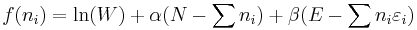 
f(n_i)=\ln(W)+\alpha(N-\sum n_i)+\beta(E-\sum n_i \varepsilon_i)
