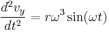 \frac{d^2 v_y}{dt^2} = r \omega^3 \sin(\omega t)