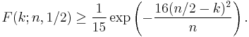  F(k;n,1/2) \geq \frac{1}{15} \exp\left(- \frac{16 (n/2 - k)^2}{n}\right). \!