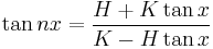 \tan nx = \frac{H + K \tan x}{K- H \tan x} \, 