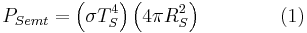 P_{S emt} = \left( \sigma T_{S}^4 \right) \left( 4 \pi R_{S}^2 \right) \qquad \qquad (1)