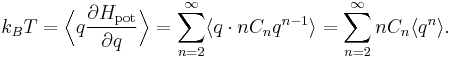 
k_{B} T = \Bigl\langle q \frac{\partial H_{\mathrm{pot}}}{\partial q} \Bigr\rangle = 
\sum_{n=2}^{\infty} \langle q \cdot n C_{n} q^{n-1} \rangle = 
\sum_{n=2}^{\infty} n C_{n} \langle q^{n} \rangle.
