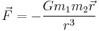 \vec{F} = - \frac{G m_1 m_2 \vec{r}}{r^3}