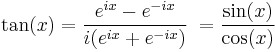 \tan(x) = \frac{e^{ix} - e^{-ix}}{i({e^{ix} + e^{-ix}})}\; = \frac{\sin(x)}{\cos(x)}