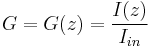 G = G(z) = { I(z) \over I_{in}  } 