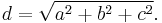 d = \sqrt{a^2+b^2+c^2}.\ 