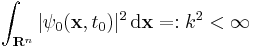 \int_{\mathbf R^n} |\psi_0(\mathbf x, t_0)|^2\, \mathrm{d\mathbf x} =: k^2 < \infty