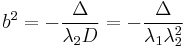 
b^{2} = -\frac{\Delta}{\lambda_{2}D} = -\frac{\Delta}{\lambda_{1}\lambda_{2}^{2}}
