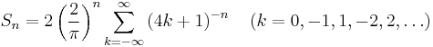  S_n = 2 \left(\frac{2}{\pi}\right)^{n}\sum_{k=-\infty}^\infty \left(4k+1\right)^{-n} \quad (k=0,-1,1,-2,2,\ldots) 