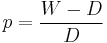 p = \frac{W-D}{D}