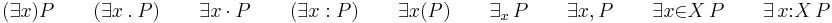  (\exists{x}) P \qquad (\exists x \ . \ P) \qquad \exists x \ \cdot \ P \qquad (\exists x�: P) \qquad \exists{x}(P) \qquad \exists_{x}\, P \qquad \exists{x}{,}\, P \qquad \exists{x}{\in}X \, P \qquad \exists\, x{:}X \, P