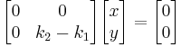 \begin{bmatrix}0 & 0\\0 & k_2 - k_1\end{bmatrix} \begin{bmatrix} x \\ y\end{bmatrix} = \begin{bmatrix}0\\0\end{bmatrix}