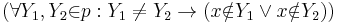 (\forall{Y_{1},Y_{2}}{\in}{p}:Y_{1}\ne Y_{2}\rarr ({x}{\notin}{Y_{1}}\or{x}{\notin}{Y_{2}}))