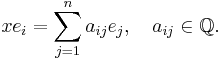 x e_i = \sum_{j=1}^n a_{ij} e_j, \quad a_{ij}\in\mathbb{Q}.