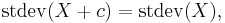  \operatorname{stdev}(X + c) = \operatorname{stdev}(X), \, 