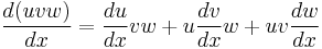 \frac{d(uvw)}{dx} = \frac{du}{dx}vw + u\frac{dv}{dx}w + uv\frac{dw}{dx}\,\! 