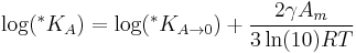 \log(^*K_{A}) = \log(^*K_{A \to 0}) + \frac{2 \gamma A_m} {3\ln(10)RT}