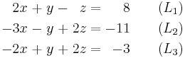 \begin{alignat}{7}
2x &&\; + \;&& y             &&\; - \;&& z  &&\; = \;&& 8 & \qquad (L_1) \\
-3x &&\; - \;&& y             &&\; + \;&& 2z &&\; = \;&& -11 & \qquad (L_2) \\
-2x &&\; + \;&& y &&\; +\;&& 2z  &&\; = \;&& -3 &  \qquad (L_3)
\end{alignat}