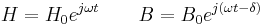 H=H_0 e^{j \omega t} \qquad B=B_0 e^{j\left(\omega t - \delta \right)}