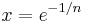 x = e^{-1/n}