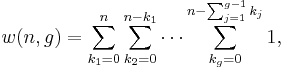 
   \displaystyle 
   w(n,g) 
   =
   \sum_{k_1=0}^{n}
   \sum_{k_2=0}^{n-k_1}
   \cdots
   \sum_{k_g=0}^{n-\sum_{j=1}^{g-1} k_j}
   1,
