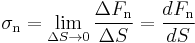 \mathbf{\sigma_\mathrm{n}}= \lim_{\Delta S \to 0} \frac {\Delta F_\mathrm n}{\Delta S} = \frac{dF_\mathrm n}{dS}\,\!