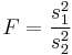 F=\frac{s_1^2}{s_2^2}