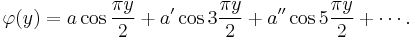 \varphi(y)=a\cos\frac{\pi y}{2}+a'\cos 3\frac{\pi y}{2}+a''\cos5\frac{\pi y}{2}+\cdots.