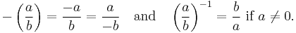  - \left( \frac{a}{b} \right) = \frac{-a}{b} = \frac{a}{-b} \quad\mbox{and}\quad 
        \left(\frac{a}{b}\right)^{-1} = \frac{b}{a} \mbox{ if } a \neq 0. 