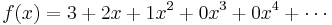 f(x) = 3 + 2 x + 1 x^2 + 0 x^3 + 0 x^4 + \cdots \,