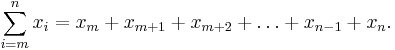 \sum_{i=m}^n x_i = x_m + x_{m+1} + x_{m+2} +\dots+ x_{n-1} + x_n. 