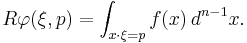 R\varphi(\xi,p) = \int_{x\cdot\xi=p} f(x)\,d^{n-1}x.