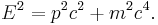 E^{2} = p^{2} c^{2} + m^{2} c^{4}.