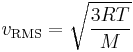 {v_\mathrm{RMS}} = {\sqrt{3RT \over {M}}}