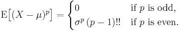 
    \mathrm{E}\big[(X-\mu)^p\big] =
      \begin{cases}
        0 & \text{if }p\text{ is odd,} \\
        \sigma^p\,(p-1)!! & \text{if }p\text{ is even.}
      \end{cases}
  