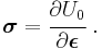 
   \boldsymbol{\sigma} = \cfrac{\partial U_0}{\partial\boldsymbol{\epsilon}}~.
 