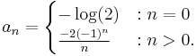 
a_n=
\begin{cases}
-\log(2) &:n = 0 \\
\frac{-2(-1)^n}{n} &: n > 0.
\end{cases}
