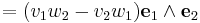 =(v_1w_2-v_2w_1){\mathbf e}_1\wedge{\mathbf e}_2