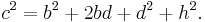 c^2 = b^2 + 2bd + d^2 +h^2.\,