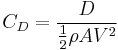 C_D = \frac {D}{\frac {1}{2} \rho AV^2}