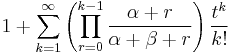 1  +\sum_{k=1}^{\infty} \left( \prod_{r=0}^{k-1} \frac{\alpha+r}{\alpha+\beta+r} \right) \frac{t^k}{k!}