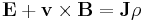 \mathbf{E} + \mathbf{v}\times\mathbf{B} = \mathbf{J}{\rho} 