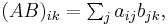 \textstyle{(AB)_{ik} = \sum_j a_{ij}b_{jk}},