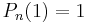 P_n(1)=1\,