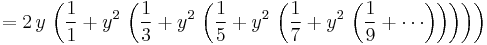 = 2\,y\, \left( \frac{1}{1} + y^{2} \, \left( \frac{1}{3} +  y^{2} \, \left( \frac{1}{5} + y^{2} \, \left( \frac{1}{7} + y^{2} \, \left( \frac{1}{9} + \cdots \right) \right) \right)\right) \right) 