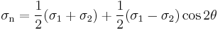 \sigma_\mathrm{n} = \frac{1}{2} ( \sigma_1 + \sigma_2 ) + \frac{1}{2} ( \sigma_1 - \sigma_2 )\cos 2\theta\,\!