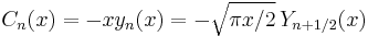 C_n(x)=-x y_n(x)=-\sqrt{\pi x/2} \, Y_{n+1/2}(x)