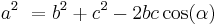 a^2\ = b^2 + c^2 - 2bc\cos(\alpha)