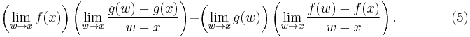  \left(\lim_{w\to x}f(x)\right) \left(\lim_{w\to x} {g(w) - g(x) \over w - x}\right)
+ \left(\lim_{w\to x} g(w)\right) \left(\lim_{w\to x} {f(w) - f(x) \over w - x} \right).
\qquad\qquad(5)  