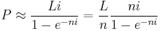 P\approx \frac{Li}{1-e^{-ni}}= \frac{L}{n}\frac{ni}{1-e^{-ni}}